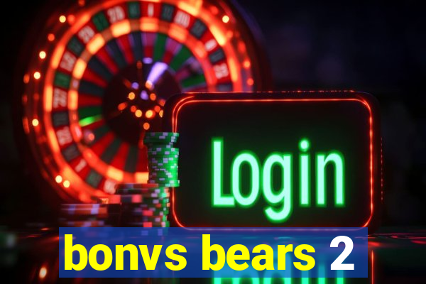 bonvs bears 2